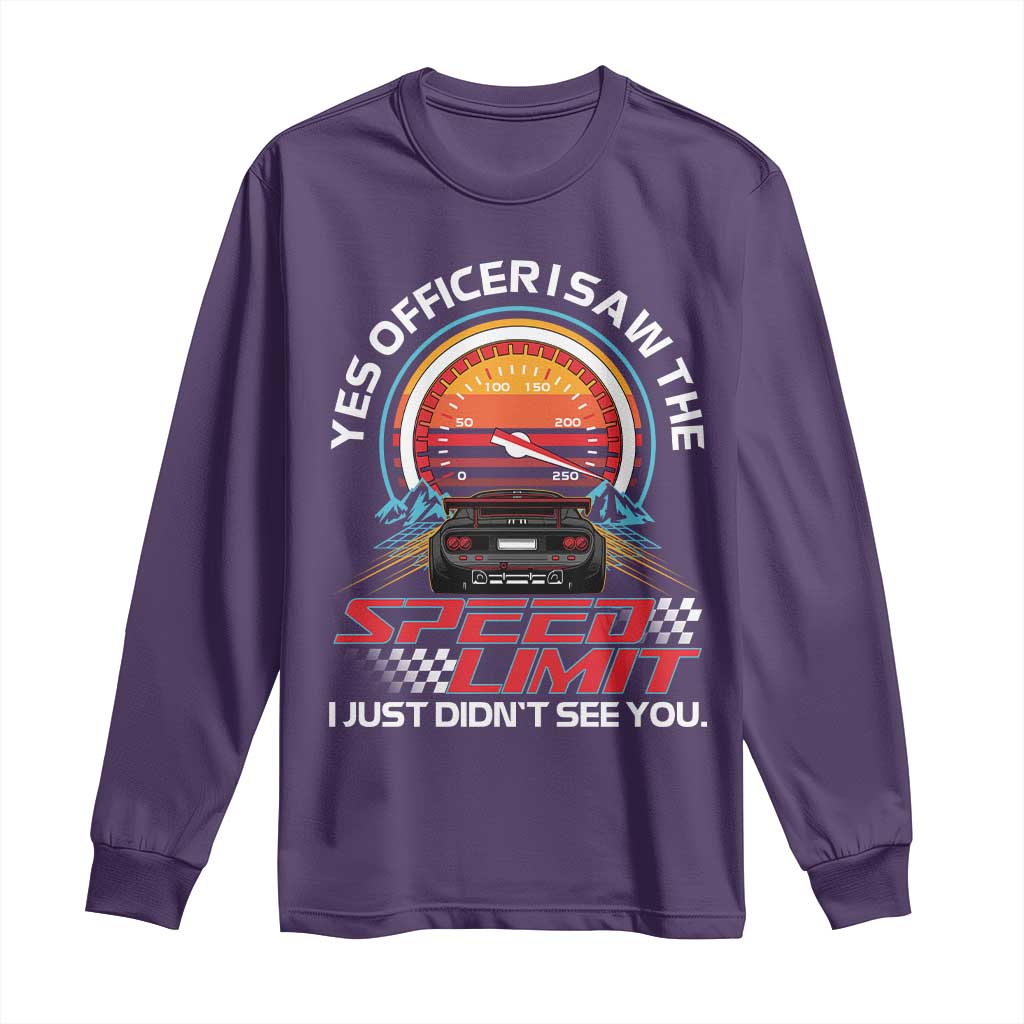 Funny Car Mechanic Long Sleeve Shirt Yes Officer I Saw The Speed Limit I Just Did Not See You - Wonder Print Shop