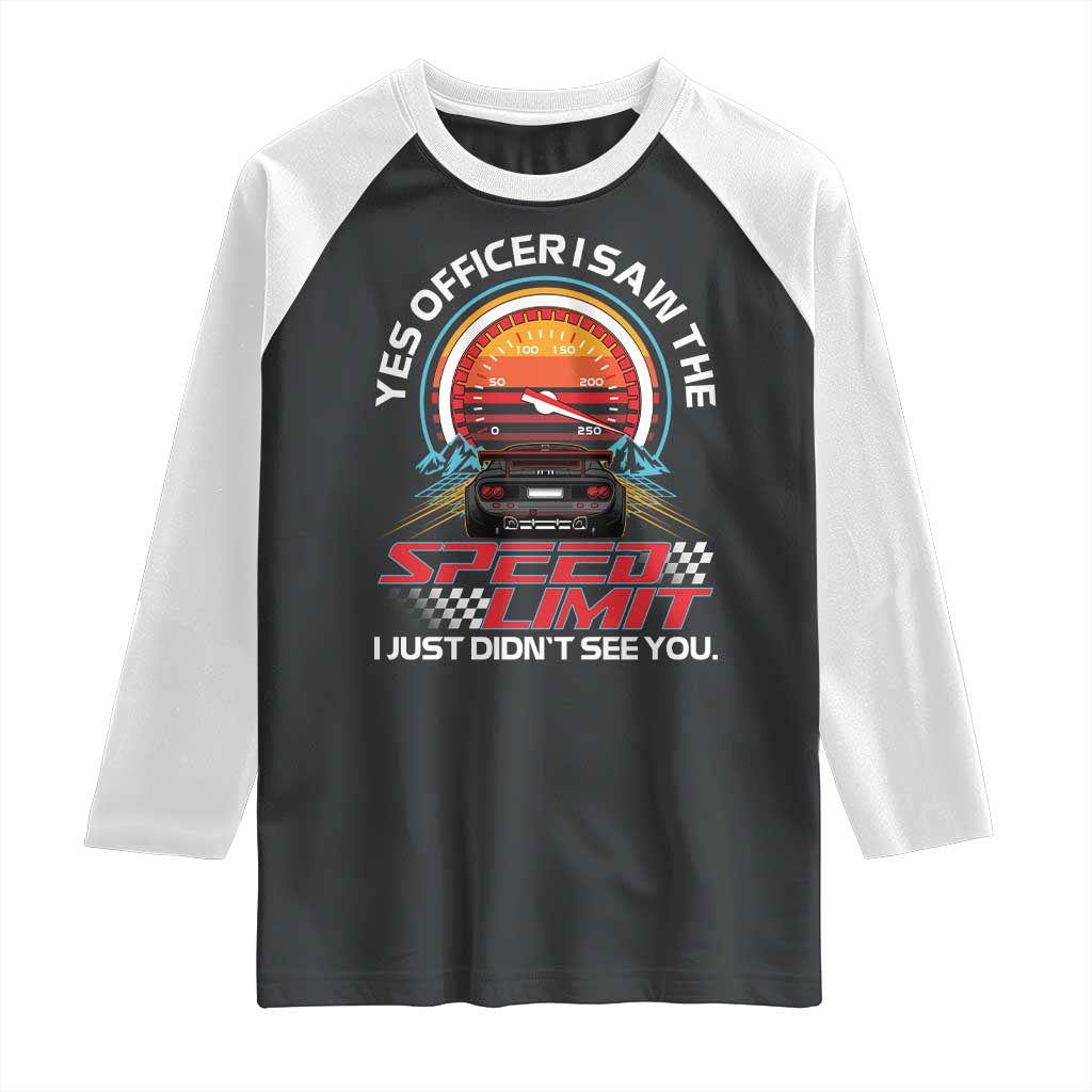 Funny Car Mechanic Raglan Shirt Yes Officer I Saw The Speed Limit I Just Did Not See You - Wonder Print Shop
