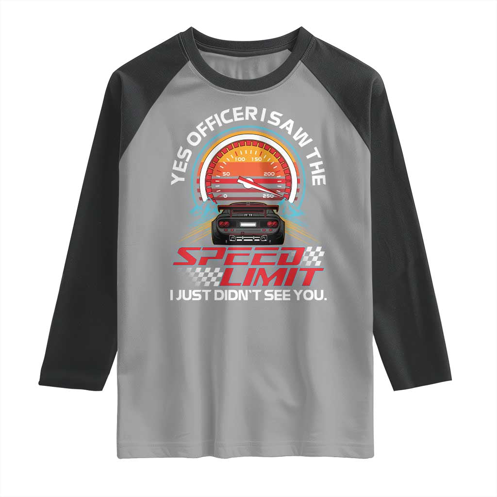Funny Car Mechanic Raglan Shirt Yes Officer I Saw The Speed Limit I Just Did Not See You - Wonder Print Shop