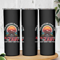 Funny Car Mechanic Skinny Tumbler Yes Officer I Saw The Speed Limit I Just Did Not See You