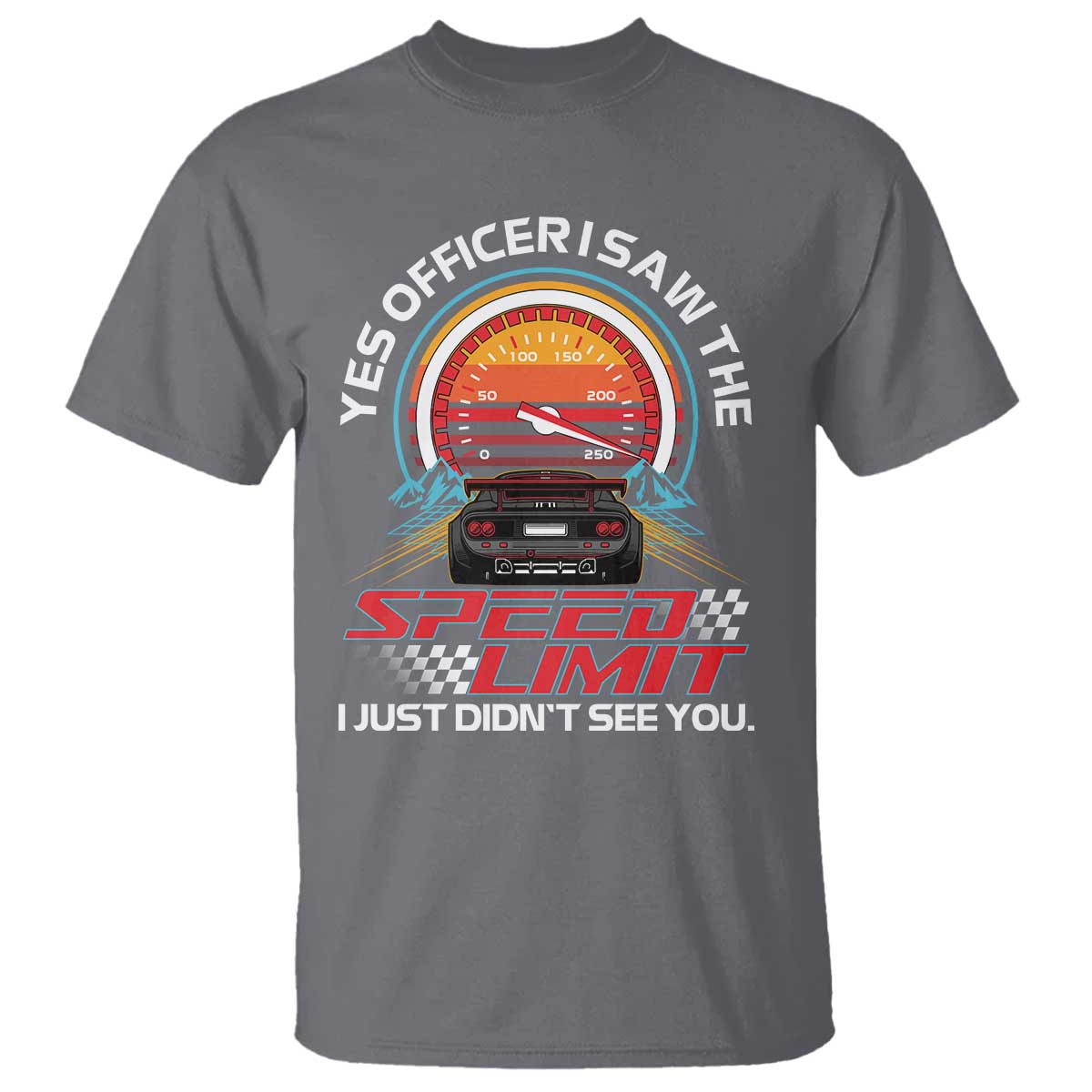 Funny Car Mechanic T Shirt Yes Officer I Saw The Speed Limit I Just Did Not See You - Wonder Print Shop