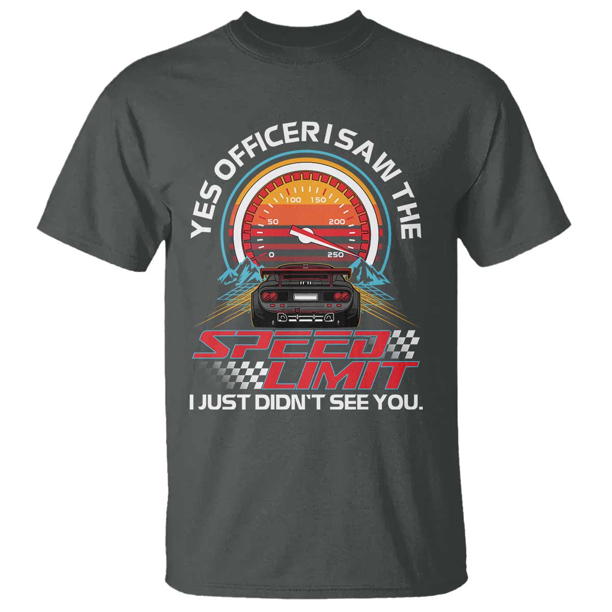 Funny Car Mechanic T Shirt Yes Officer I Saw The Speed Limit I Just Did Not See You - Wonder Print Shop