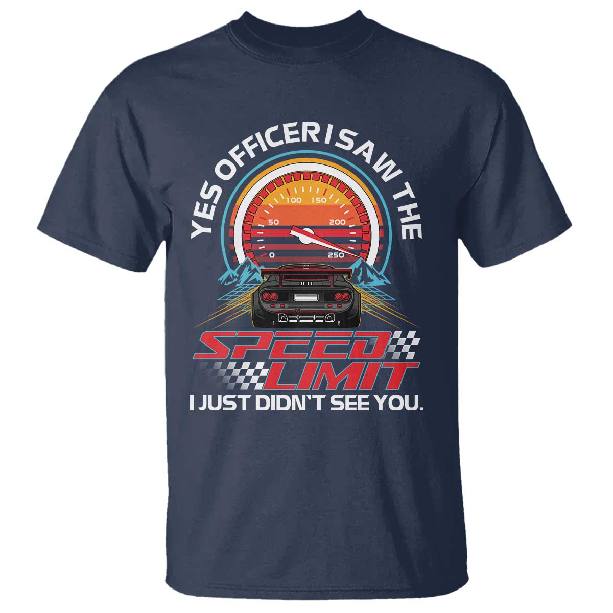 Funny Car Mechanic T Shirt Yes Officer I Saw The Speed Limit I Just Did Not See You - Wonder Print Shop
