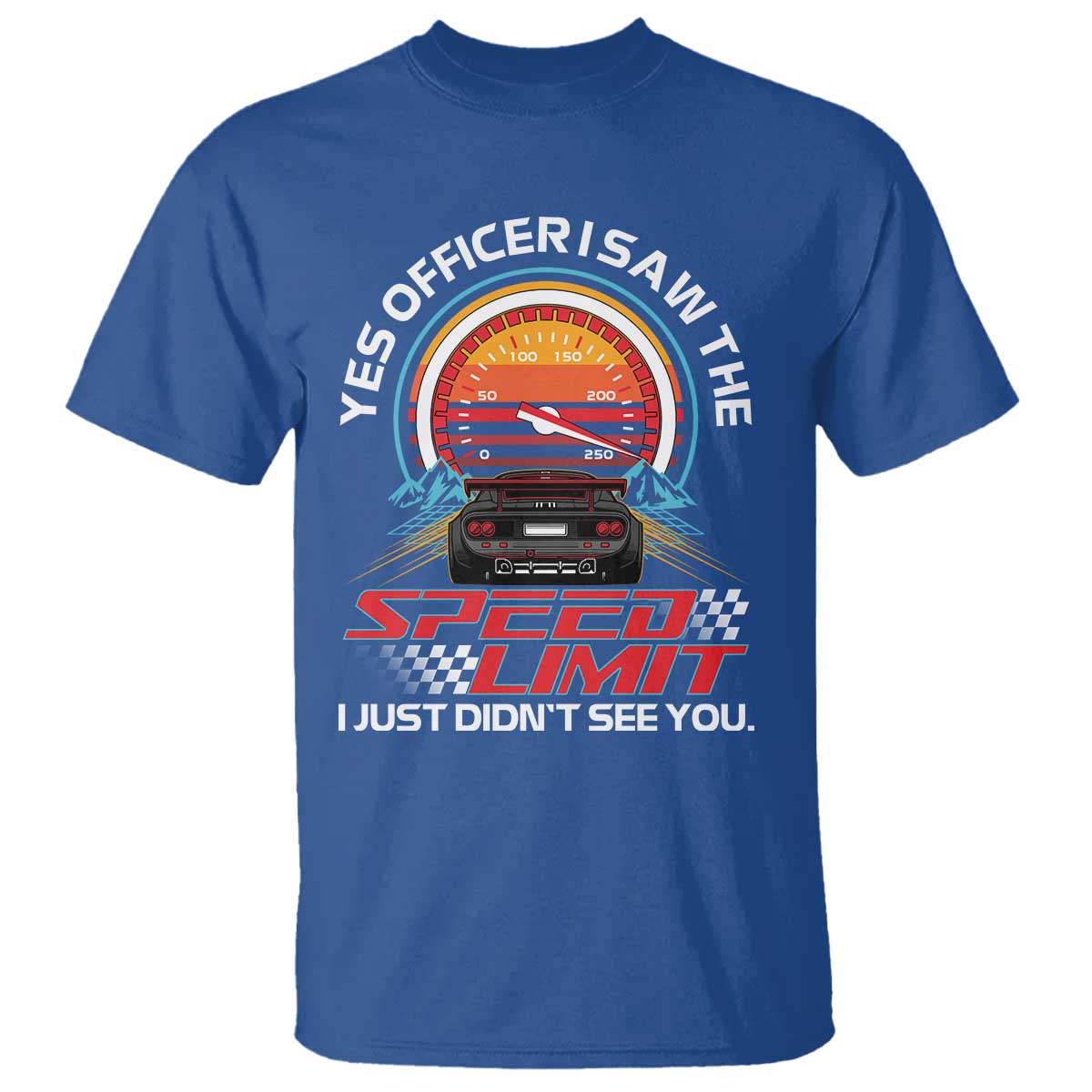 Funny Car Mechanic T Shirt Yes Officer I Saw The Speed Limit I Just Did Not See You - Wonder Print Shop