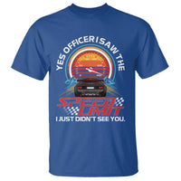 Funny Car Mechanic T Shirt Yes Officer I Saw The Speed Limit I Just Did Not See You - Wonder Print Shop