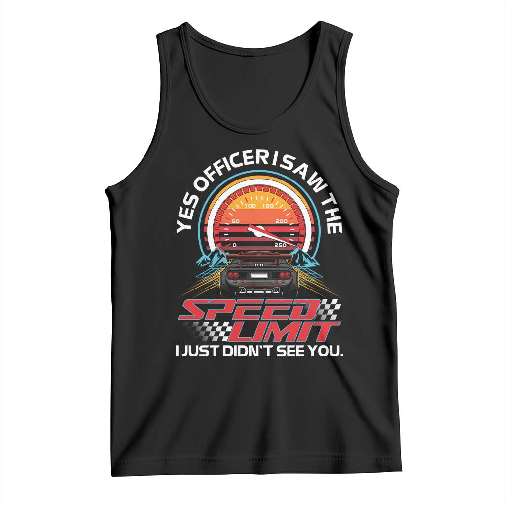 Funny Car Mechanic Tank Top Yes Officer I Saw The Speed Limit I Just Did Not See You - Wonder Print Shop