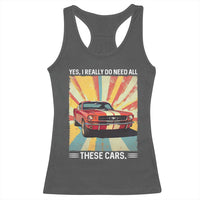 Funny Garage Mechanic Racerback Tank Top Yes I Really Do Need All These Cars - Wonder Print Shop
