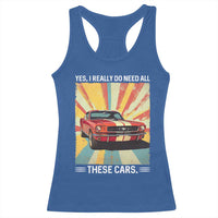 Funny Garage Mechanic Racerback Tank Top Yes I Really Do Need All These Cars - Wonder Print Shop