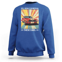Funny Garage Mechanic Sweatshirt Yes I Really Do Need All These Cars - Wonder Print Shop