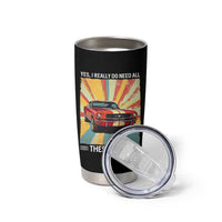 Funny Garage Mechanic Tumbler Cup Yes I Really Do Need All These Cars