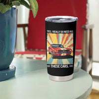 Funny Garage Mechanic Tumbler Cup Yes I Really Do Need All These Cars