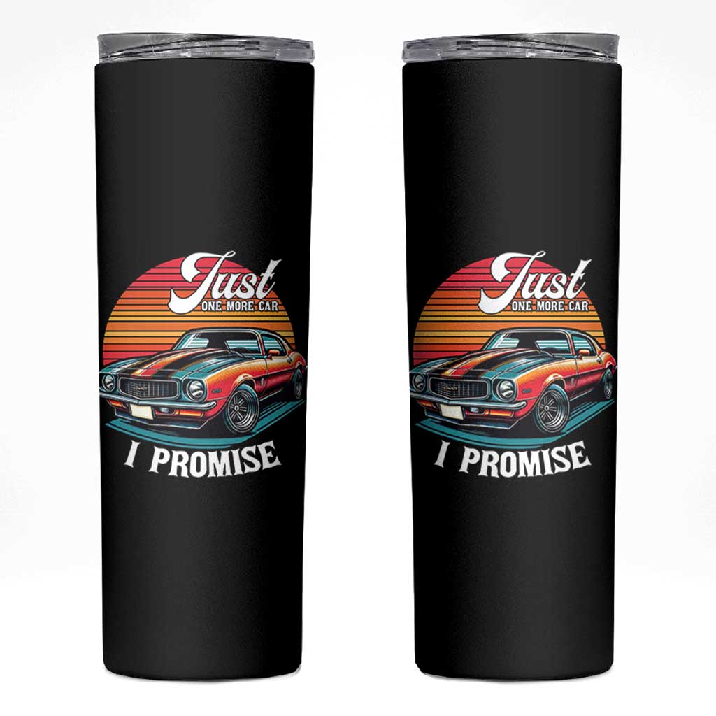 Funny Car Enthusiast Skinny Tumbler Just One More Car I Promise