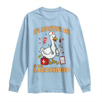 Goose ER Nurse Long Sleeve Shirt It Is A Beautiful Day In The Laborhood - Wonder Print Shop
