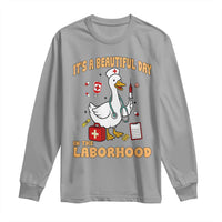 Goose ER Nurse Long Sleeve Shirt It Is A Beautiful Day In The Laborhood - Wonder Print Shop