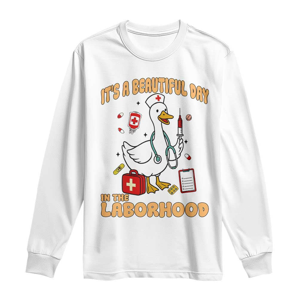 Goose ER Nurse Long Sleeve Shirt It Is A Beautiful Day In The Laborhood - Wonder Print Shop