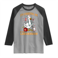 Goose ER Nurse Raglan Shirt It Is A Beautiful Day In The Laborhood - Wonder Print Shop