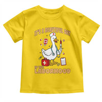 Goose ER Nurse Toddler T Shirt It Is A Beautiful Day In The Laborhood - Wonder Print Shop