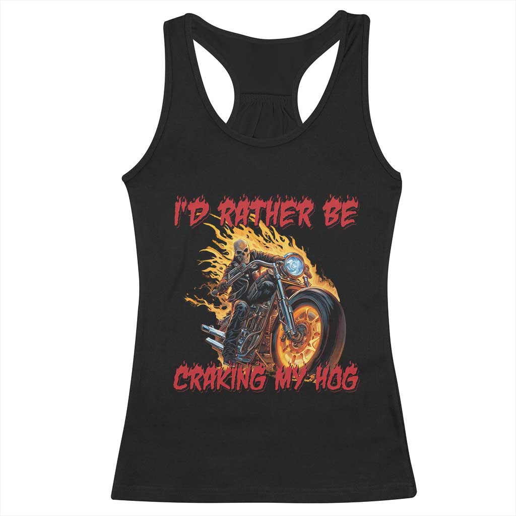 Funny Biker Skeleton Motorcycle Rider Racerback Tank Top I Would Rather Be Cranking My Hog - Wonder Print Shop
