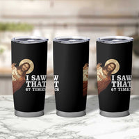 Funny Six Seven Meme Tumbler Cup I Saw That 67 Times - Wonder Print Shop