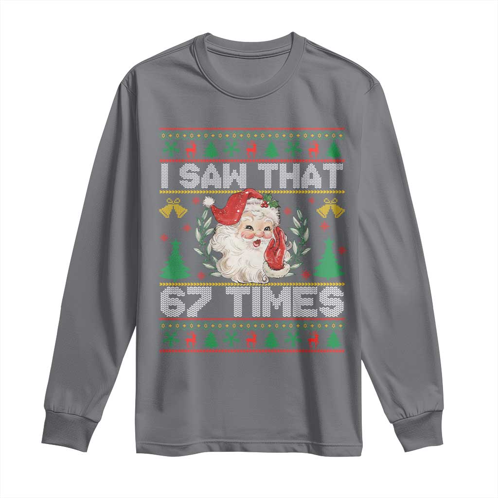 Funny Santa Christmas Long Sleeve Shirt I Saw That 67 Times - Wonder Print Shop