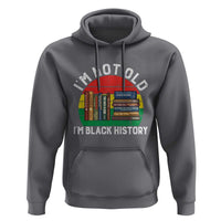 Black History Month Hoodie I Am Not Old I Am Black History Month - Wonder Print Shop