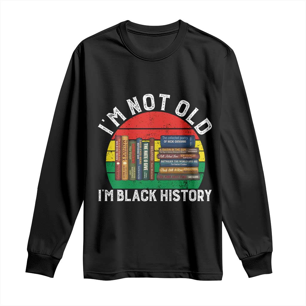 Black History Month Long Sleeve Shirt I Am Not Old I Am Black History Month - Wonder Print Shop