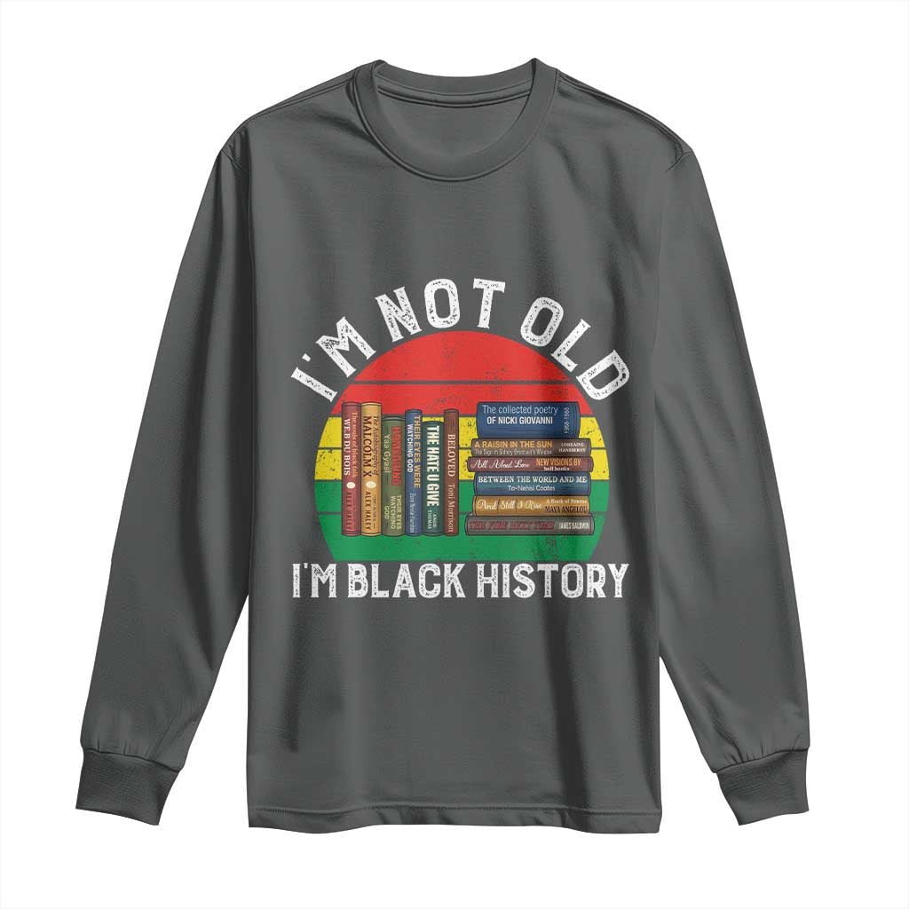 Black History Month Long Sleeve Shirt I Am Not Old I Am Black History Month - Wonder Print Shop