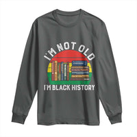 Black History Month Long Sleeve Shirt I Am Not Old I Am Black History Month - Wonder Print Shop