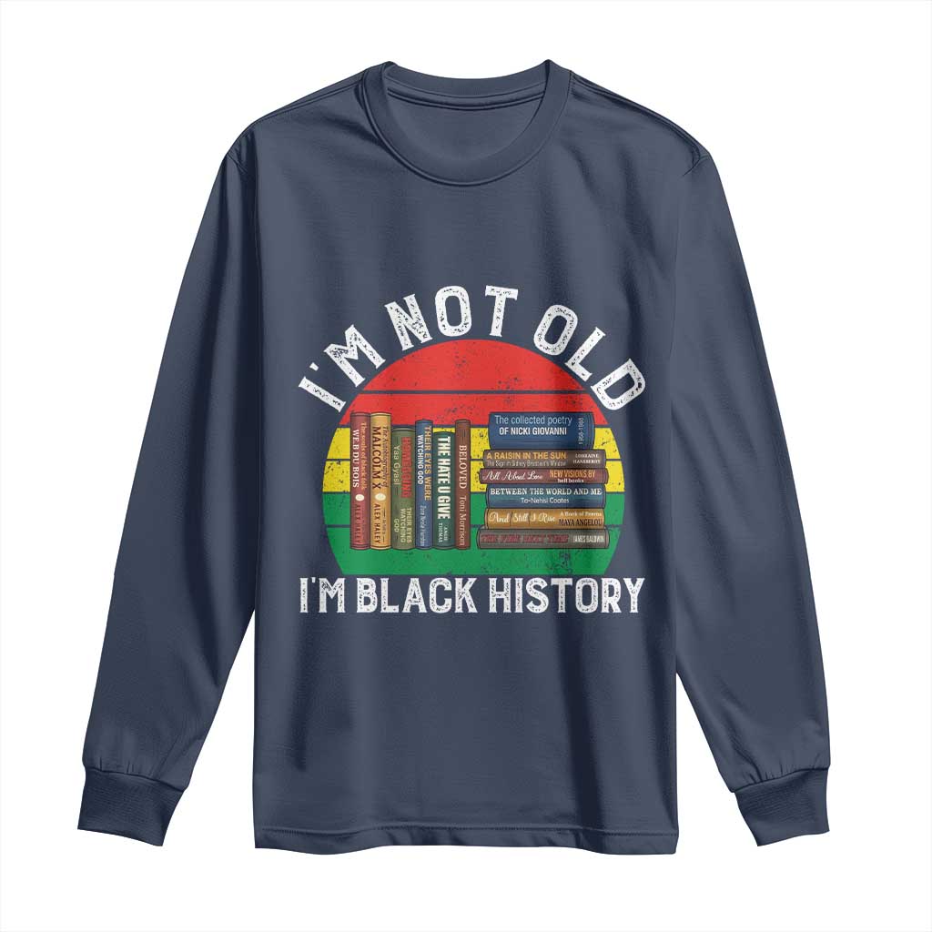 Black History Month Long Sleeve Shirt I Am Not Old I Am Black History Month - Wonder Print Shop