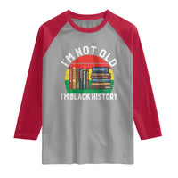 Black History Month Raglan Shirt I Am Not Old I Am Black History Month - Wonder Print Shop