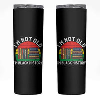 Black History Month Skinny Tumbler I Am Not Old I Am Black History Month - Wonder Print Shop