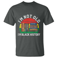 Black History Month T Shirt I Am Not Old I Am Black History Month - Wonder Print Shop