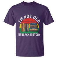 Black History Month T Shirt I Am Not Old I Am Black History Month - Wonder Print Shop