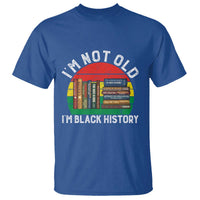 Black History Month T Shirt I Am Not Old I Am Black History Month - Wonder Print Shop