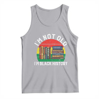 Black History Month Tank Top I Am Not Old I Am Black History Month - Wonder Print Shop