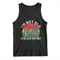 Black History Month Tank Top I Am Not Old I Am Black History Month - Wonder Print Shop
