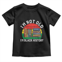 Black History Month Toddler T Shirt I Am Not Old I Am Black History Month - Wonder Print Shop