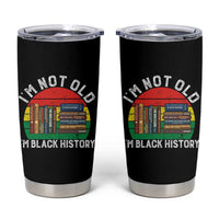 Black History Month Tumbler Cup I Am Not Old I Am Black History Month - Wonder Print Shop
