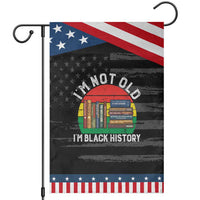 Black History Month Garden Flag I Am Not Old I Am Black History Month