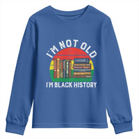 Black History Month Youth Sweatshirt I Am Not Old I Am Black History Month - Wonder Print Shop
