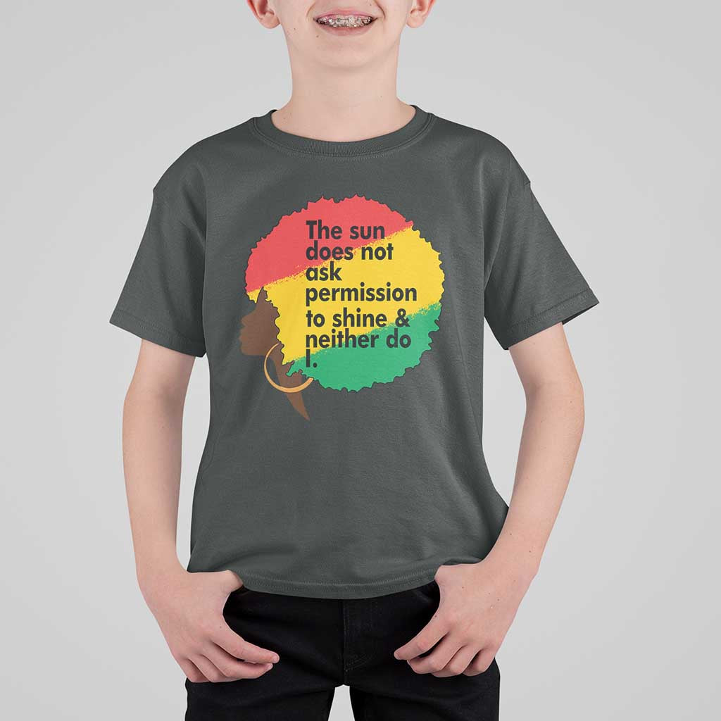 Black Woman Empowerment T Shirt For Kid The Sun Does Not Ask Permission To Shine - Wonder Print Shop