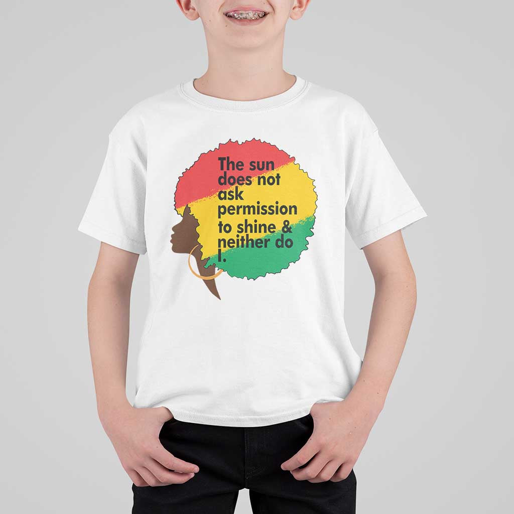 Black Woman Empowerment T Shirt For Kid The Sun Does Not Ask Permission To Shine - Wonder Print Shop