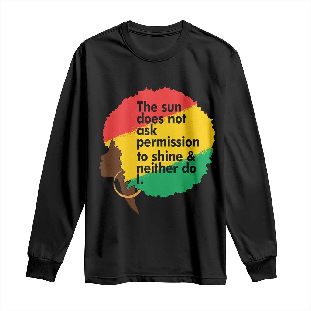 Black Woman Empowerment Long Sleeve Shirt The Sun Does Not Ask Permission To Shine - Wonder Print Shop