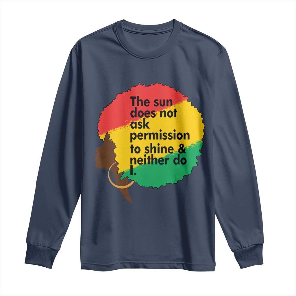 Black Woman Empowerment Long Sleeve Shirt The Sun Does Not Ask Permission To Shine - Wonder Print Shop