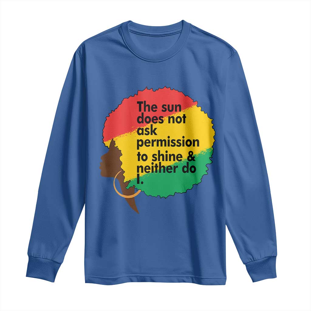 Black Woman Empowerment Long Sleeve Shirt The Sun Does Not Ask Permission To Shine - Wonder Print Shop
