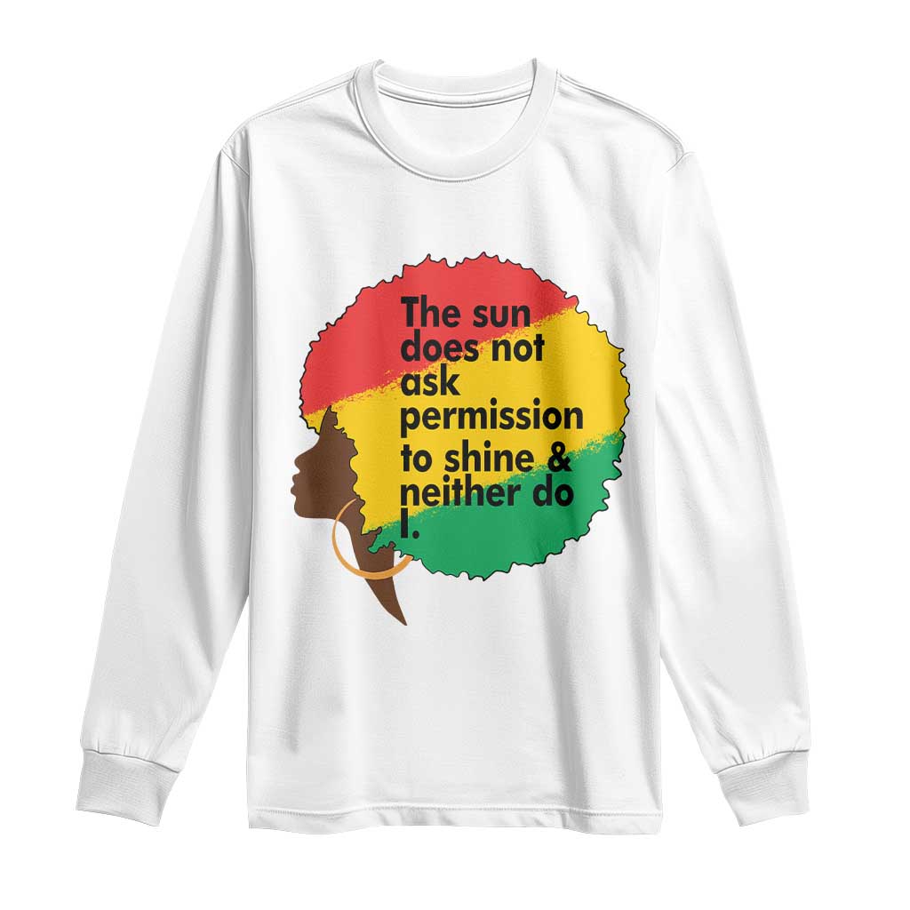 Black Woman Empowerment Long Sleeve Shirt The Sun Does Not Ask Permission To Shine - Wonder Print Shop