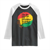 Black Woman Empowerment Raglan Shirt The Sun Does Not Ask Permission To Shine - Wonder Print Shop