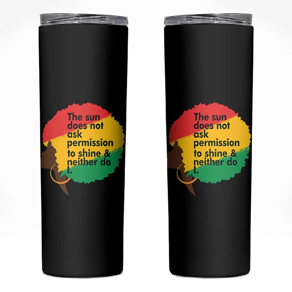 Black Woman Empowerment Skinny Tumbler The Sun Does Not Ask Permission To Shine - Wonder Print Shop