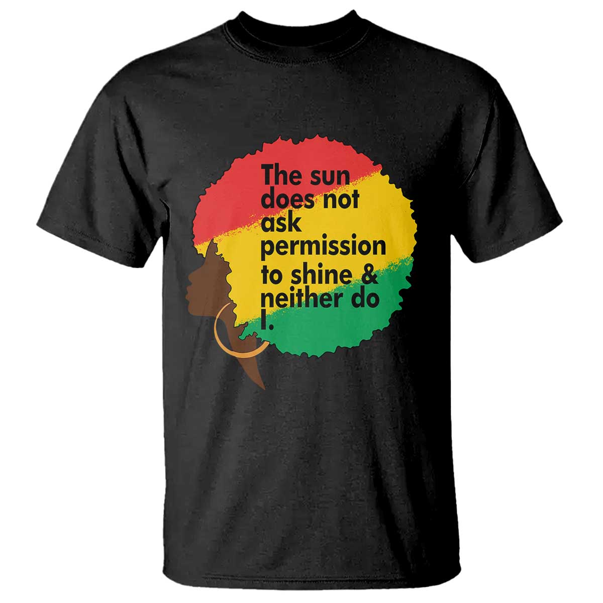 Black Woman Empowerment T Shirt The Sun Does Not Ask Permission To Shine - Wonder Print Shop