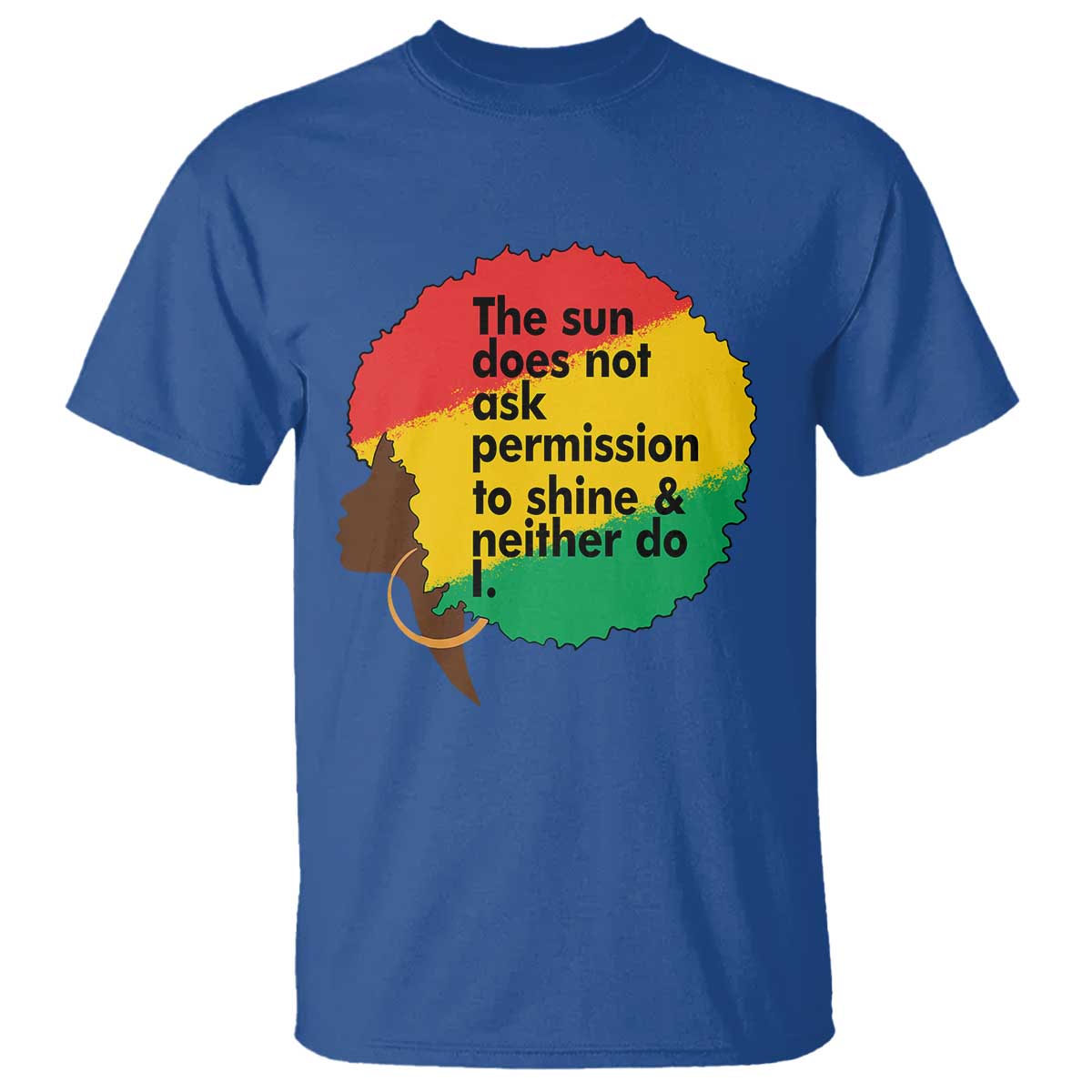 Black Woman Empowerment T Shirt The Sun Does Not Ask Permission To Shine - Wonder Print Shop